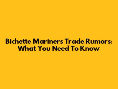 Bichette Mariners Trade Rumors: What You Need To Know