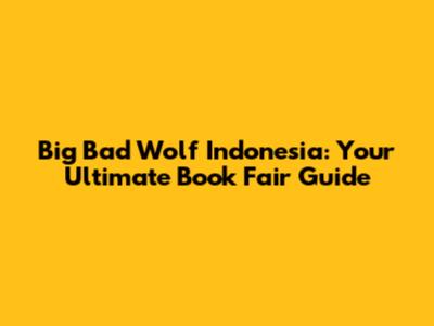 Big Bad Wolf Indonesia: Your Ultimate Book Fair Guide