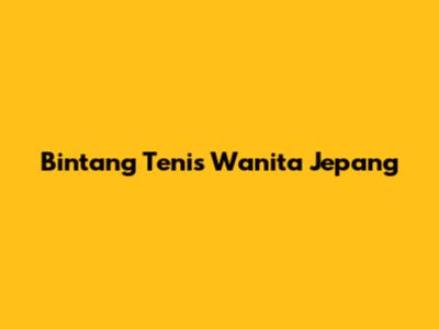 Bintang Tenis Wanita Jepang