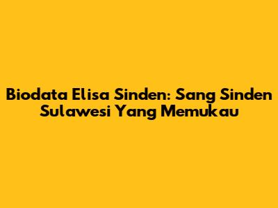 Biodata Elisa Sinden: Sang Sinden Sulawesi Yang Memukau