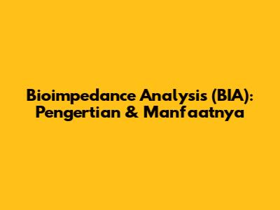 Bioimpedance Analysis (BIA): Pengertian & Manfaatnya