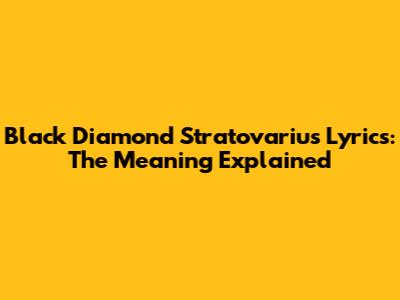 Black Diamond Stratovarius Lyrics: The Meaning Explained