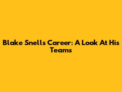 Blake Snell's Career: A Look At His Teams