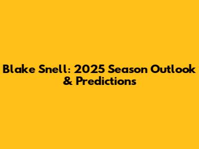 Blake Snell: 2025 Season Outlook & Predictions