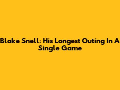 Blake Snell: His Longest Outing In A Single Game