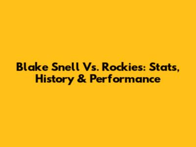 Blake Snell Vs. Rockies: Stats, History & Performance