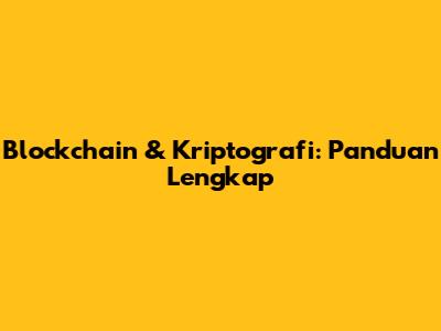 Blockchain & Kriptografi: Panduan Lengkap