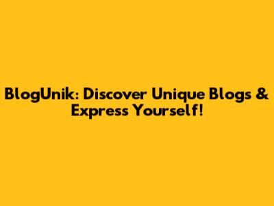 BlogUnik: Discover Unique Blogs & Express Yourself!