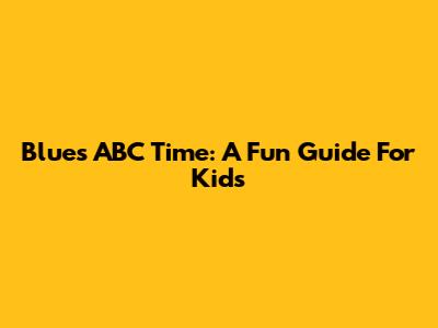 Blue's ABC Time: A Fun Guide For Kids