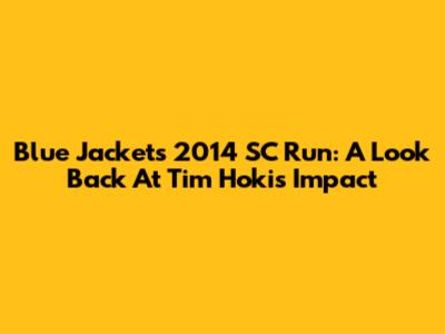 Blue Jackets' 2014 SC Run: A Look Back At Tim Hoki's Impact