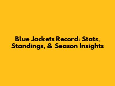Blue Jackets Record: Stats, Standings, & Season Insights