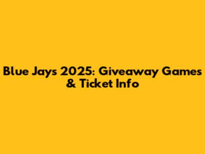 Blue Jays 2025: Giveaway Games & Ticket Info