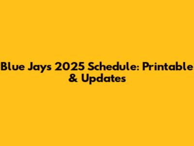 Blue Jays 2025 Schedule: Printable & Updates