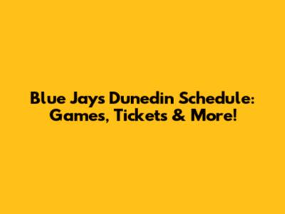 Blue Jays Dunedin Schedule: Games, Tickets & More!