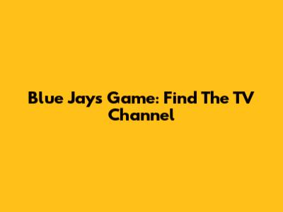 Blue Jays Game: Find The TV Channel