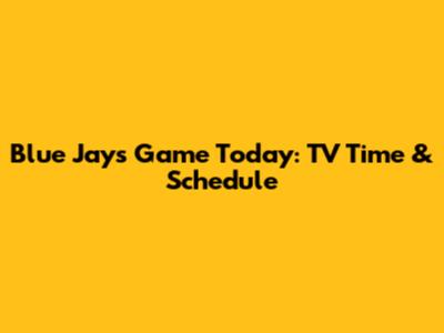 Blue Jays Game Today: TV Time & Schedule