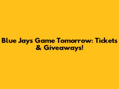 Blue Jays Game Tomorrow: Tickets & Giveaways!