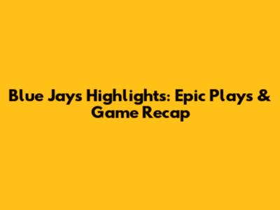 Blue Jays Highlights: Epic Plays & Game Recap