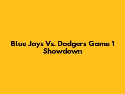 Blue Jays Vs. Dodgers Game 1 Showdown