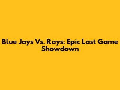 Blue Jays Vs. Rays: Epic Last Game Showdown