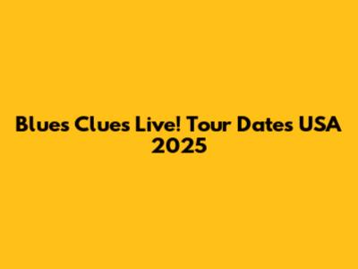 Blues Clues Live! Tour Dates USA 2025