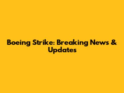 Boeing Strike: Breaking News & Updates