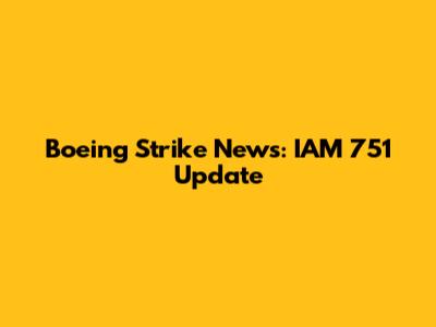 Boeing Strike News: IAM 751 Update