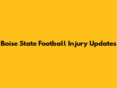 Boise State Football Injury Updates