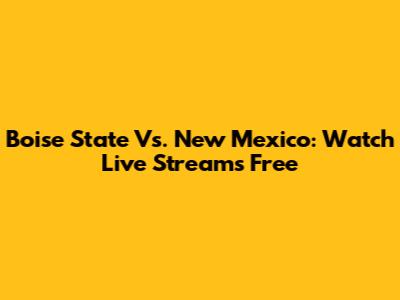 Boise State Vs. New Mexico: Watch Live Streams Free