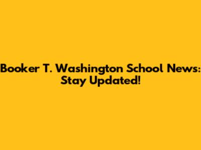 Booker T. Washington School News: Stay Updated!