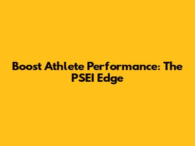 Boost Athlete Performance: The PSEI Edge