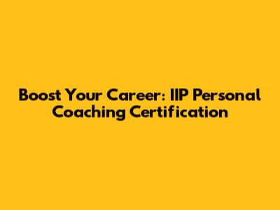 Boost Your Career: IIP Personal Coaching Certification