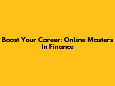 Boost Your Career: Online Master's In Finance