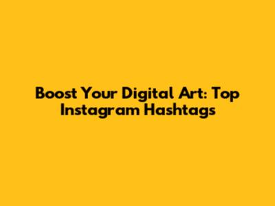 Boost Your Digital Art: Top Instagram Hashtags