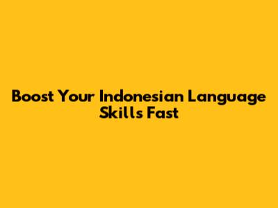 Boost Your Indonesian Language Skills Fast