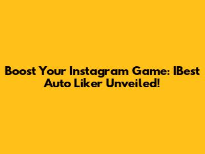 Boost Your Instagram Game: IBest Auto Liker Unveiled!