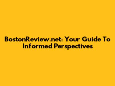 BostonReview.net: Your Guide To Informed Perspectives
