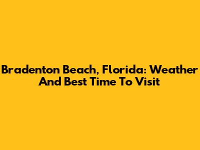 Bradenton Beach, Florida: Weather And Best Time To Visit