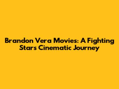Brandon Vera Movies: A Fighting Star's Cinematic Journey