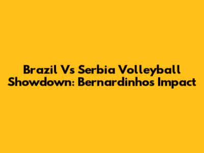 Brazil Vs Serbia Volleyball Showdown: Bernardinho's Impact