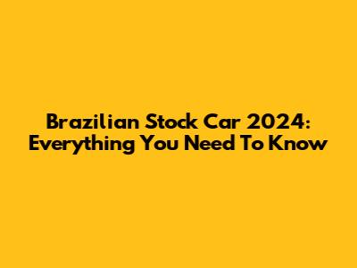 Brazilian Stock Car 2024: Everything You Need To Know