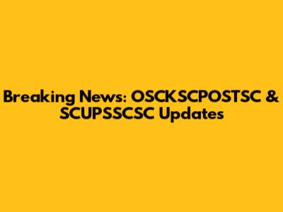 Breaking News: OSCKSCPOSTSC & SCUPSSCSC Updates