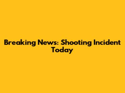Breaking News: Shooting Incident Today