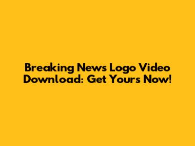 Breaking News Logo Video Download: Get Yours Now!