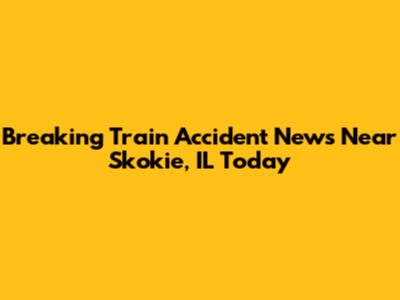 Breaking Train Accident News Near Skokie, IL Today