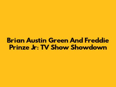 Brian Austin Green And Freddie Prinze Jr: TV Show Showdown