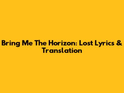 Bring Me The Horizon: Lost Lyrics & Translation