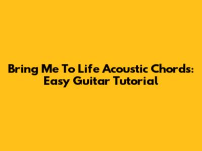 Bring Me To Life Acoustic Chords: Easy Guitar Tutorial