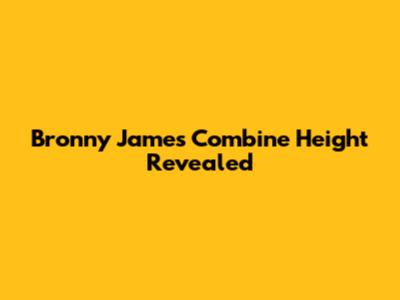 Bronny James' Combine Height Revealed