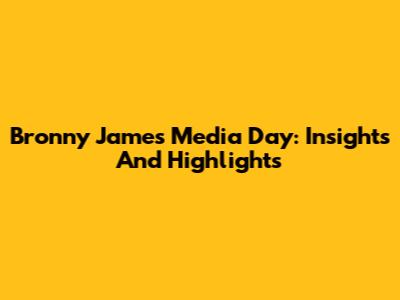 Bronny James Media Day: Insights And Highlights
